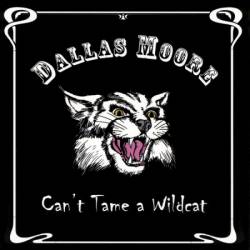 Dallas Moore : Can't Tame a Wildcat